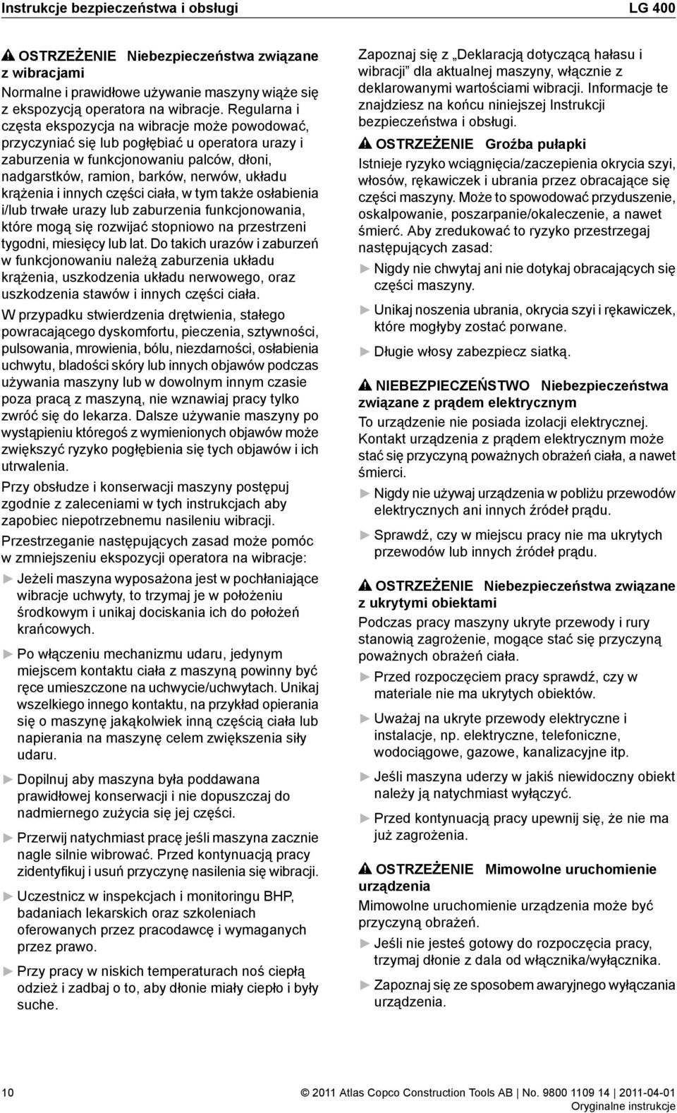 krążenia i innych części ciała, w tym także osłabienia i/lub trwałe urazy lub zaburzenia funkcjonowania, które mogą się rozwijać stopniowo na przestrzeni tygodni, miesięcy lub lat.