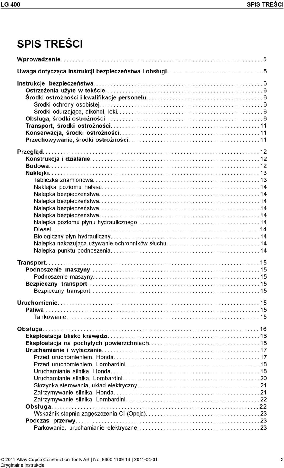 ....................................... 6 Środki ochrony osobistej........................................................ 6 Środki odurzające, alkohol, leki.................................................. 6 Obsługa, środki ostrożności.
