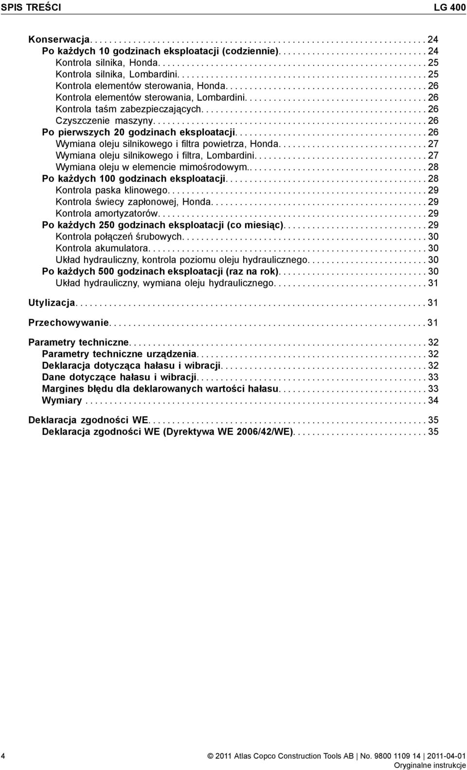 ......................................... 26 Kontrola elementów sterowania, Lombardini...................................... 26 Kontrola taśm zabezpieczających............................................... 26 Czyszczenie maszyny.