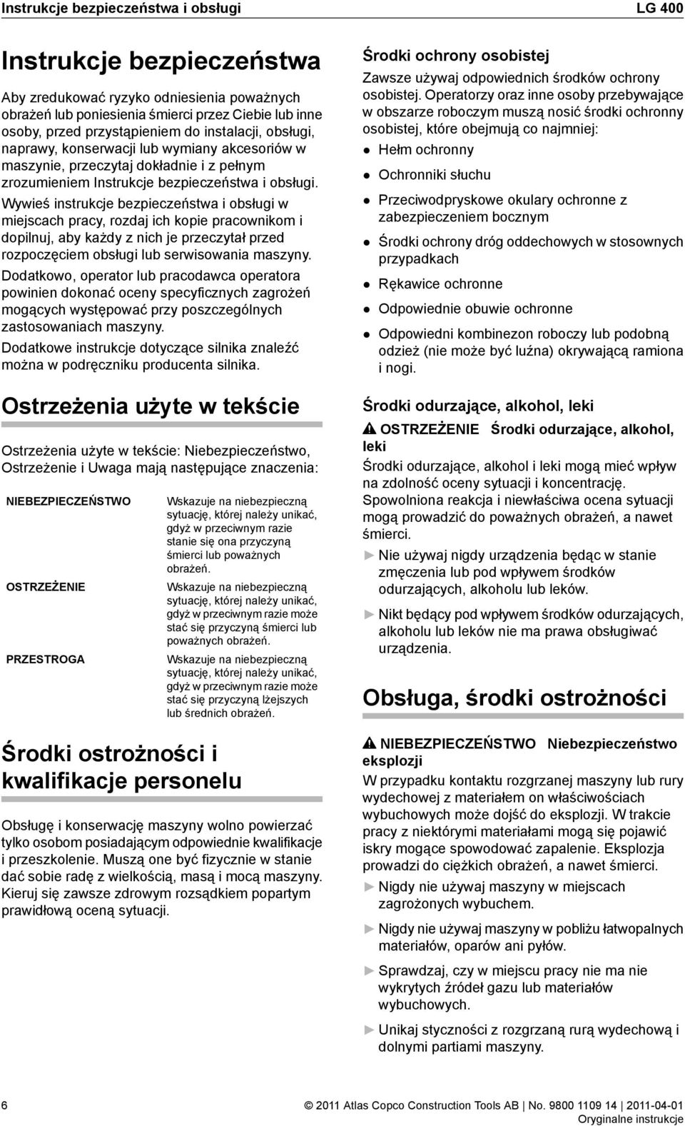 Wywieś instrukcje bezpieczeństwa i obsługi w miejscach pracy, rozdaj ich kopie pracownikom i dopilnuj, aby każdy z nich je przeczytał przed rozpoczęciem obsługi lub serwisowania maszyny.