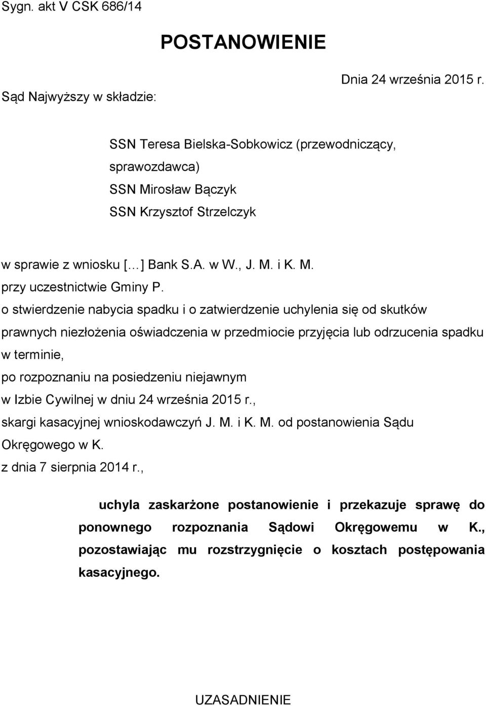 o stwierdzenie nabycia spadku i o zatwierdzenie uchylenia się od skutków prawnych niezłożenia oświadczenia w przedmiocie przyjęcia lub odrzucenia spadku w terminie, po rozpoznaniu na posiedzeniu