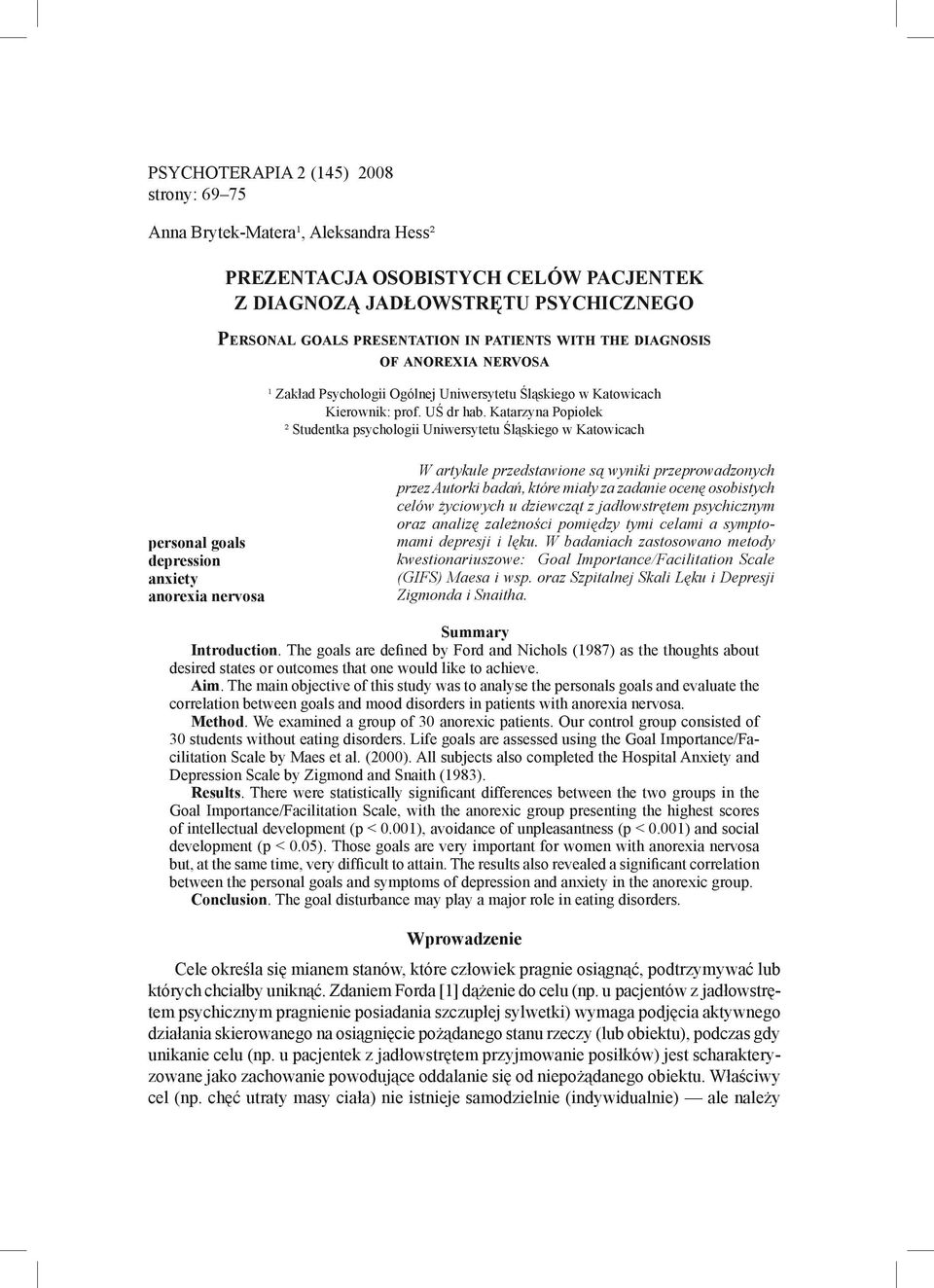 Katarzyna Popiołek ² Studentka psychologii Uniwersytetu Śląskiego w Katowicach personal goals depression anxiety anorexia nervosa W artykule przedstawione są wyniki przeprowadzonych przez Autorki