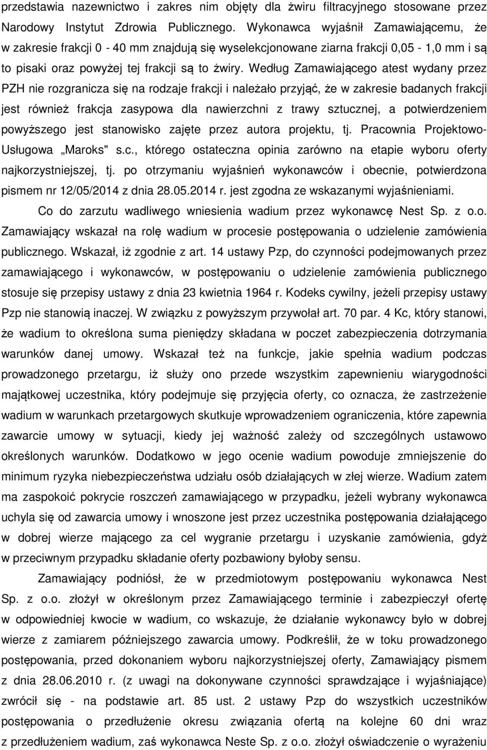 Według Zamawiającego atest wydany przez PZH nie rozgranicza się na rodzaje frakcji i należało przyjąć, że w zakresie badanych frakcji jest również frakcja zasypowa dla nawierzchni z trawy sztucznej,