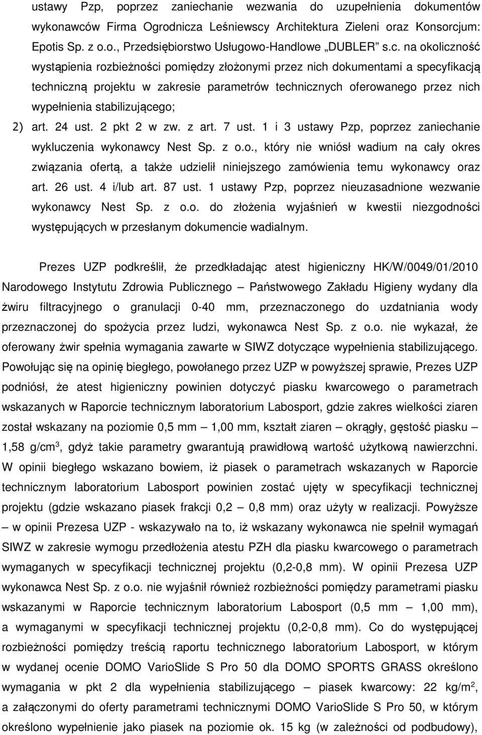stabilizującego; 2) art. 24 ust. 2 pkt 2 w zw. z art. 7 ust. 1 i 3 ustawy Pzp, poprzez zaniechanie wykluczenia wykonawcy Nest Sp. z o.o., który nie wniósł wadium na cały okres związania ofertą, a także udzielił niniejszego zamówienia temu wykonawcy oraz art.