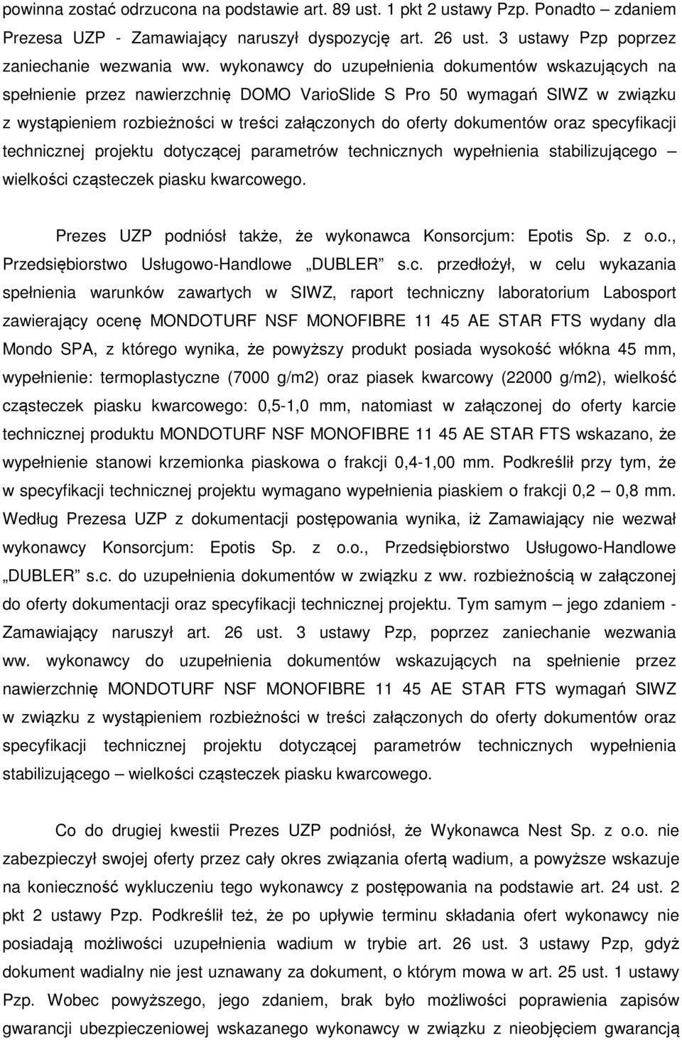 dokumentów oraz specyfikacji technicznej projektu dotyczącej parametrów technicznych wypełnienia stabilizującego wielkości cząsteczek piasku kwarcowego.