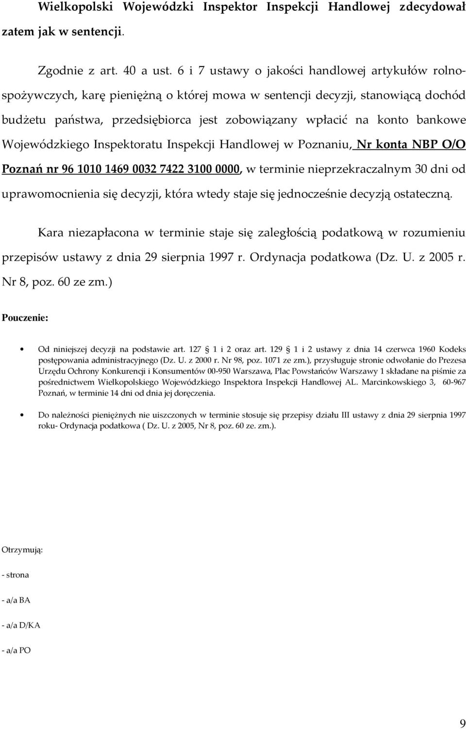 bankowe Wojewódzkiego Inspektoratu Inspekcji Handlowej w Poznaniu, Nr konta NBP O/O Poznań nr 96101014690032742231000000, w terminie nieprzekraczalnym 30 dni od uprawomocnienia się decyzji, która