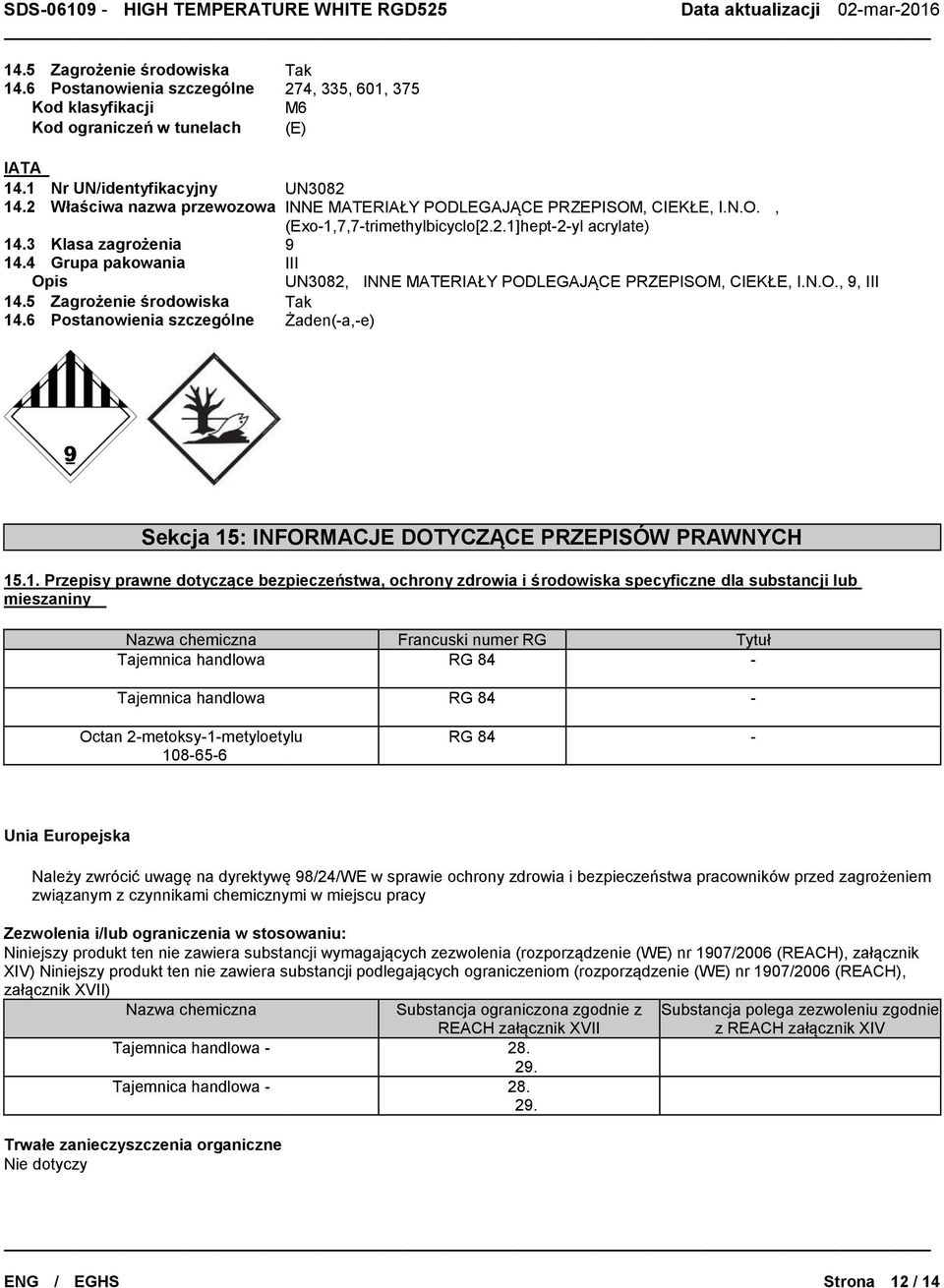 4 Grupa pakowania III Opis UN3082, INNE MATERIAŁY PODLEGAJĄCE PRZEPISOM, CIEKŁE, I.N.O., 9, III 14.5 Zagrożenie środowiska Tak 14.