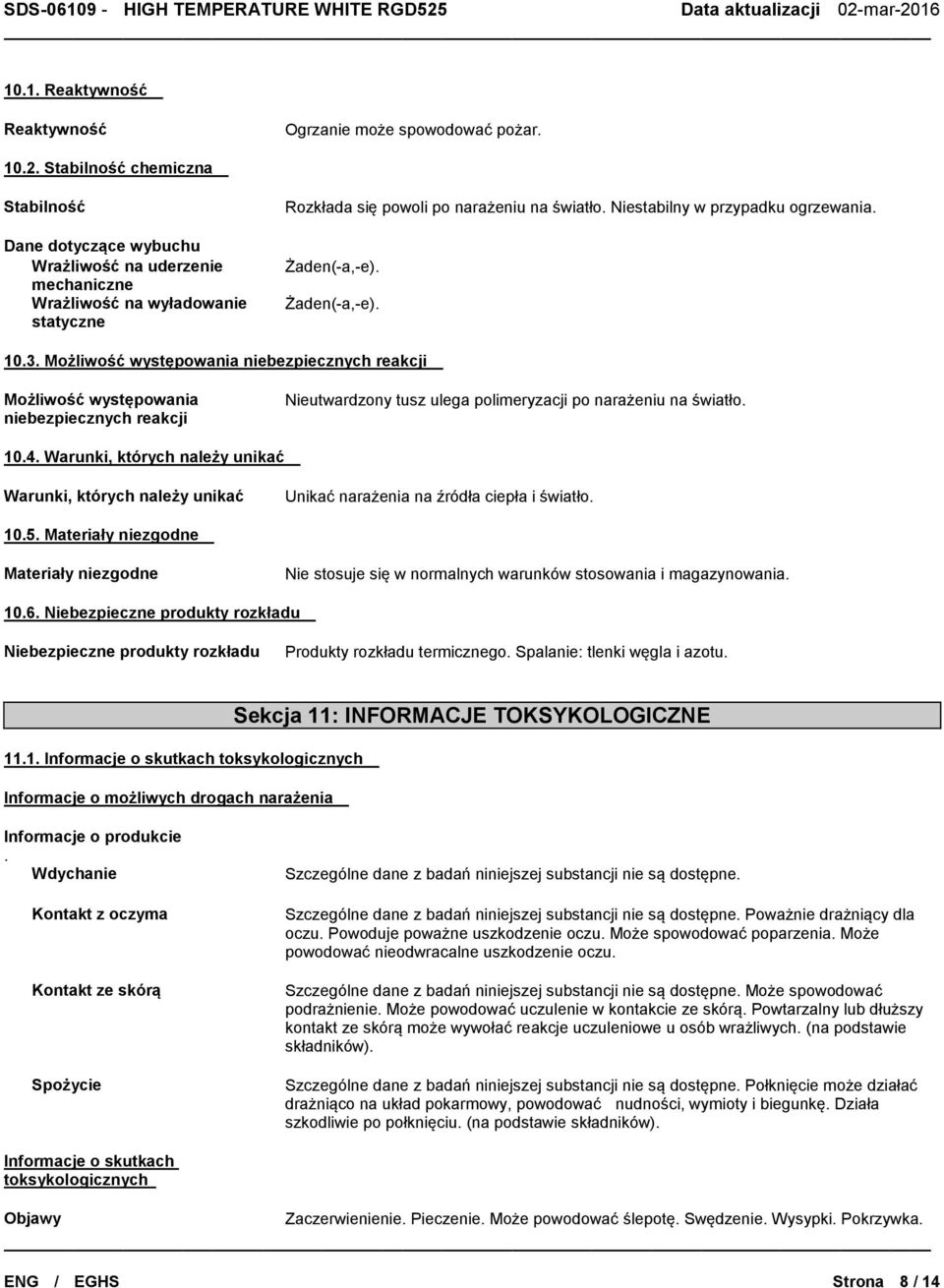 Niestabilny w przypadku ogrzewania. Żaden(-a,-e). Żaden(-a,-e). 10.3.
