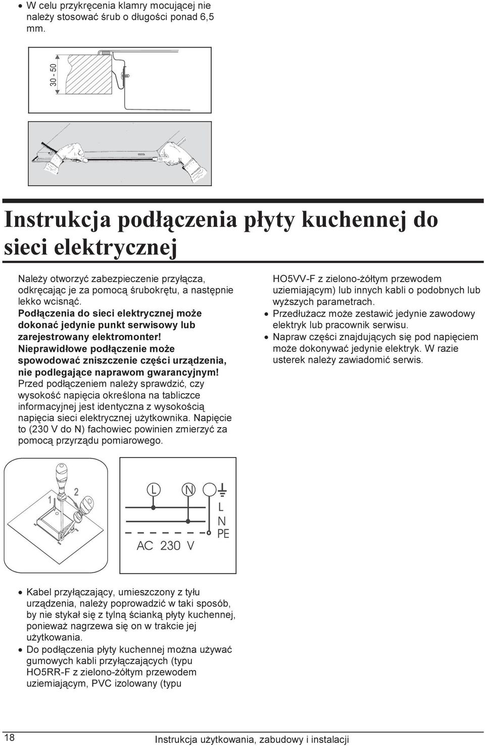 Podłączenia do sieci elektrycznej może dokonać jedynie punkt serwisowy lub zarejestrowany elektromonter!