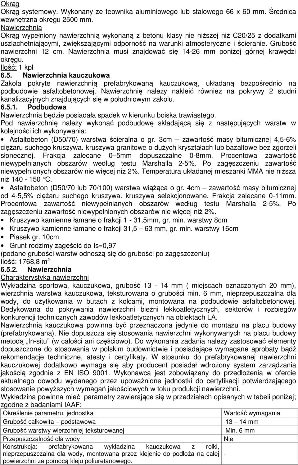 Grubość nawierzchni 12 cm. Nawierzchnia musi znajdować się 14-26 mm poniżej górnej krawędzi okręgu. Ilość: 1 kpl 6.5.