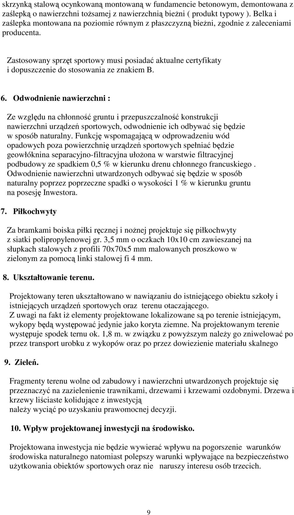 Zastosowany sprzęt sportowy musi posiadać aktualne certyfikaty i dopuszczenie do stosowania ze znakiem B. 6.