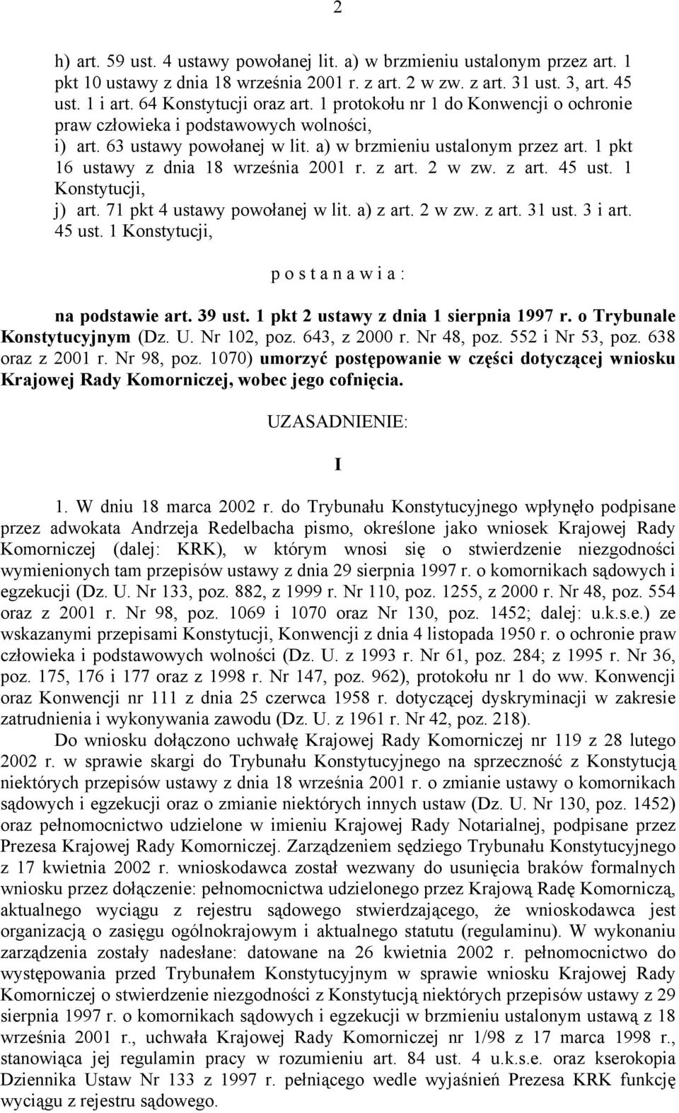 z art. 2 w zw. z art. 45 ust. 1 Konstytucji, j) art. 71 pkt 4 ustawy powołanej w lit. a) z art. 2 w zw. z art. 31 ust. 3 i art. 45 ust. 1 Konstytucji, p o s t a n a w i a : na podstawie art. 39 ust.