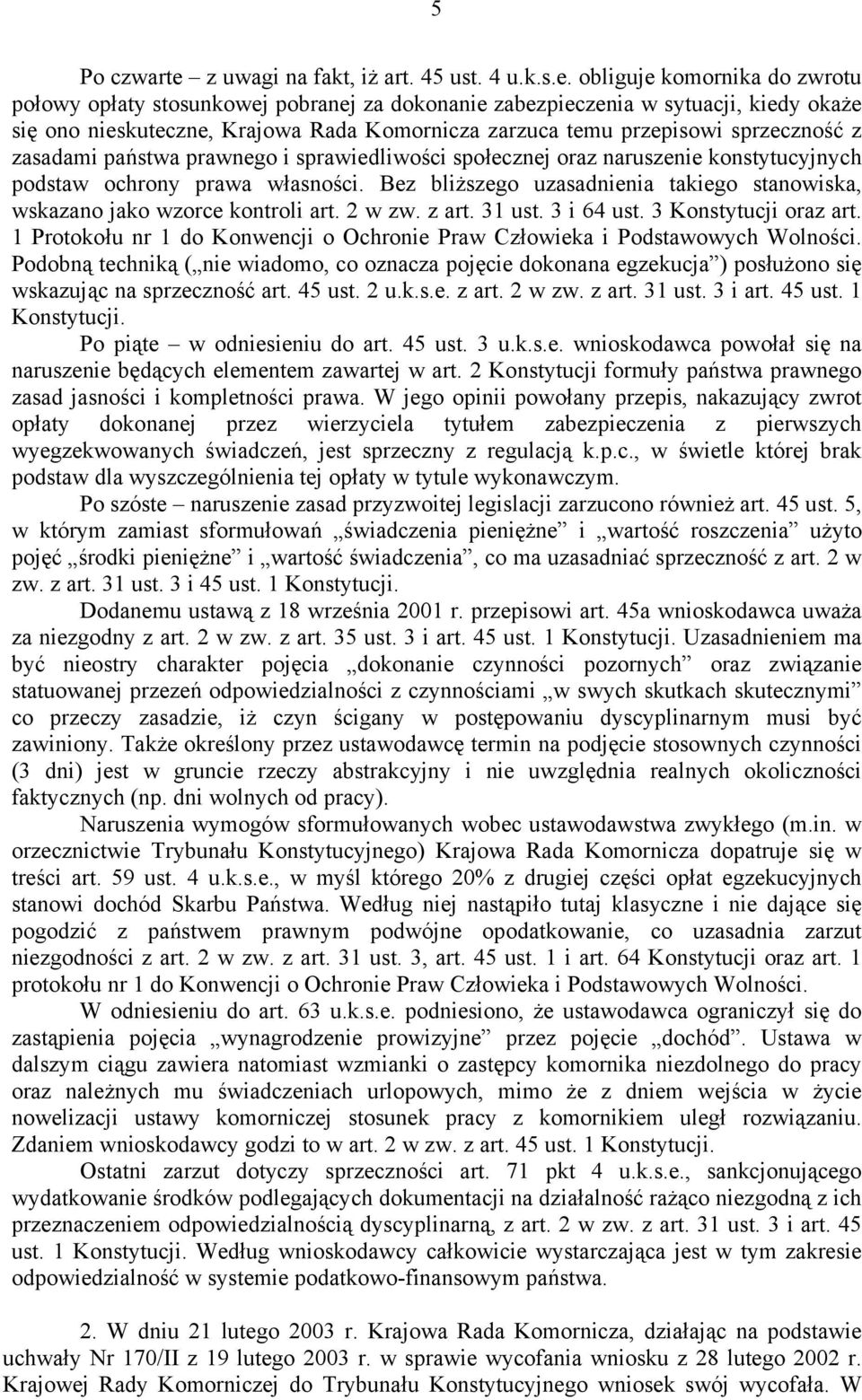 obliguje komornika do zwrotu połowy opłaty stosunkowej pobranej za dokonanie zabezpieczenia w sytuacji, kiedy okaże się ono nieskuteczne, Krajowa Rada Komornicza zarzuca temu przepisowi sprzeczność z