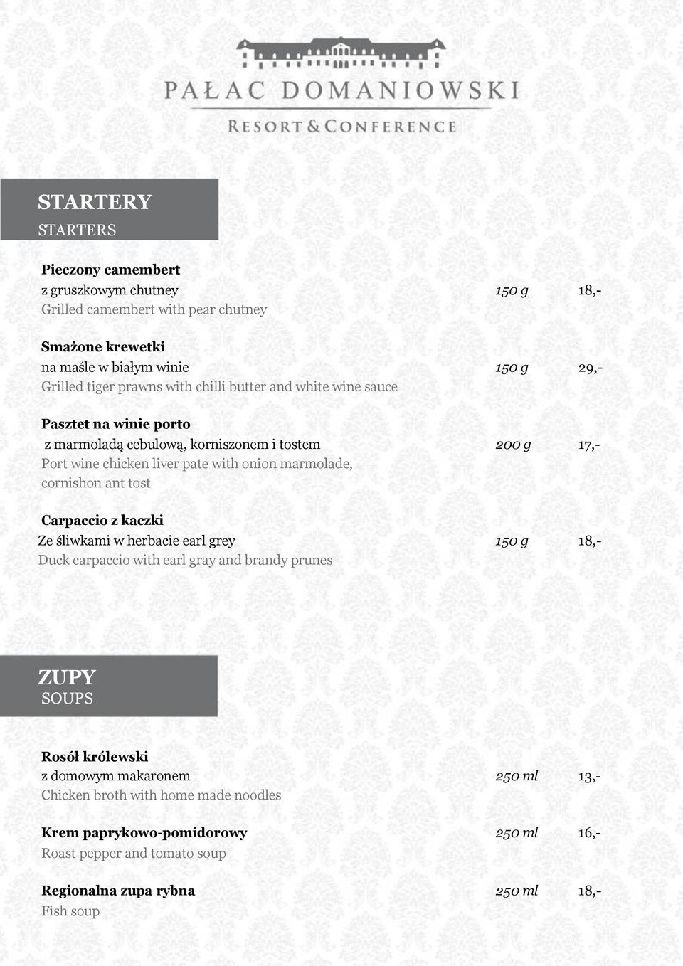 marmolade, cornishon ant tost Carpaccio z kaczki Ze śliwkami w herbacie earl grey 150 g 18,- Duck carpaccio with earl gray and brandy prunes ZUPY SOUPS Rosół królewski z