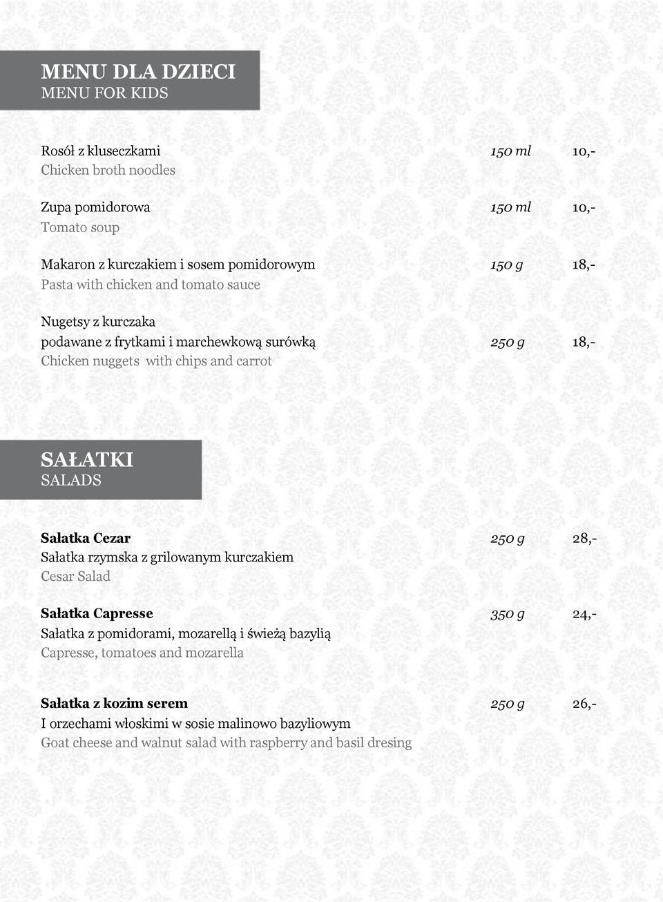 SALADS Sałatka Cezar 250 g 28,- Sałatka rzymska z grilowanym kurczakiem Cesar Salad Sałatka Capresse 350 g 24,- Sałatka z pomidorami, mozarellą i świeżą bazylią