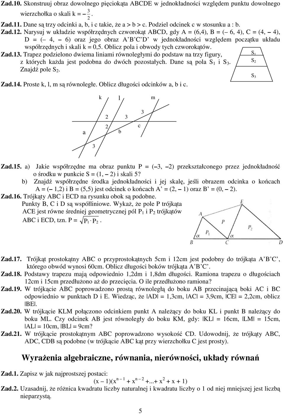 . Nrsuj w ukłzie współrzęnh zworokąt ABCD, g A,), B, ), C, ), D, ) orz jego orz A B C D w jenokłnośi wzglęem pozątku ukłu współrzęnh i skli k 0,. Oliz pol i owo th zworokątów. Z.