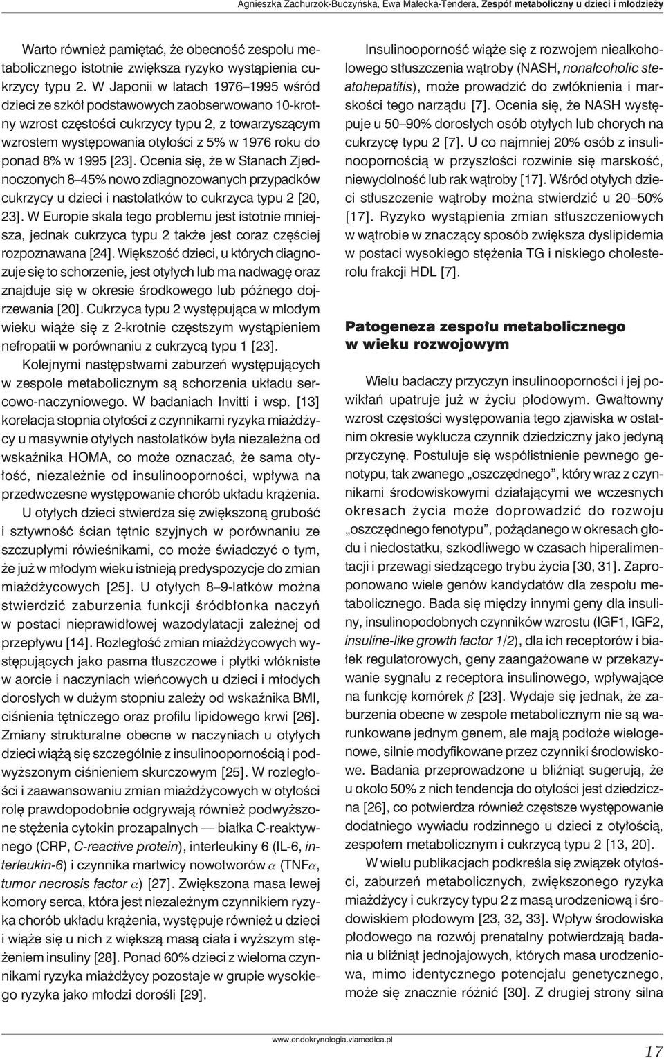 W Japonii w latach 1976 1995 wśród dzieci ze szkół podstawowych zaobserwowano 10-krotny wzrost częstości cukrzycy typu 2, z towarzyszącym wzrostem występowania otyłości z 5% w 1976 roku do ponad 8% w