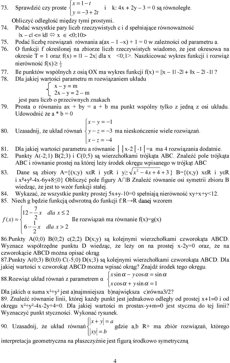 O funkcji f określonej na zbiorze liczb rzeczywistych wiadomo, Ŝe jest okresowa na okresie T = oraz f(x) = x dla x <0;>. Naszkicować wykres funkcji i rozwiąŝ nierówność f(x) 77.