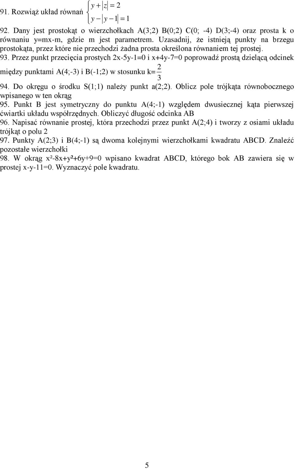 Przez punkt przecięcia prostych x-5y-=0 i x+4y-7=0 poprowadź prostą dzielącą odcinek między punktami A(4;-3) i B(-;) w stosunku k= 3 94. Do okręgu o środku S(;) naleŝy punkt a(;).