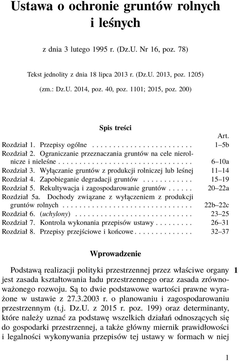 Wyłączanie gruntów z produkcji rolniczej lub leśnej 11 14 Rozdział 4. Zapobieganie degradacji gruntów............ 15 19 Rozdział 5. Rekultywacja i zagospodarowanie gruntów...... 20 22a Rozdział 5a.