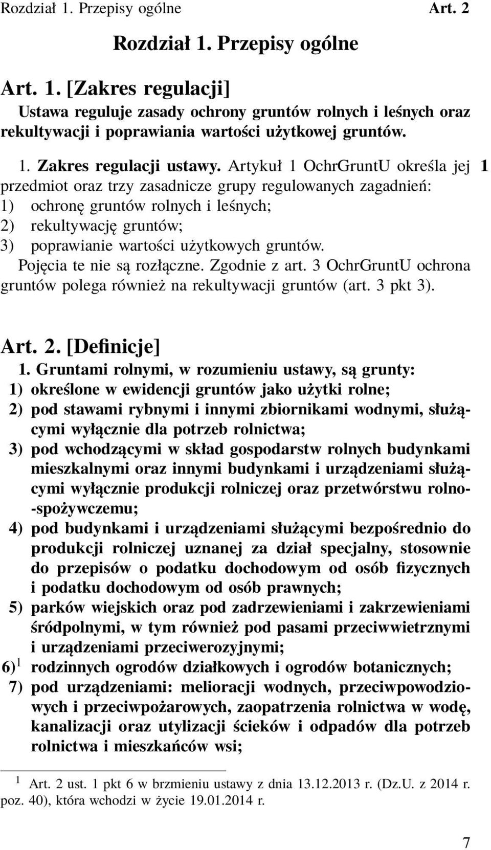 Artykuł 1 OchrGruntU określa jej 1 przedmiot oraz trzy zasadnicze grupy regulowanych zagadnień: 1) ochronę gruntów rolnych i leśnych; 2) rekultywację gruntów; 3) poprawianie wartości użytkowych