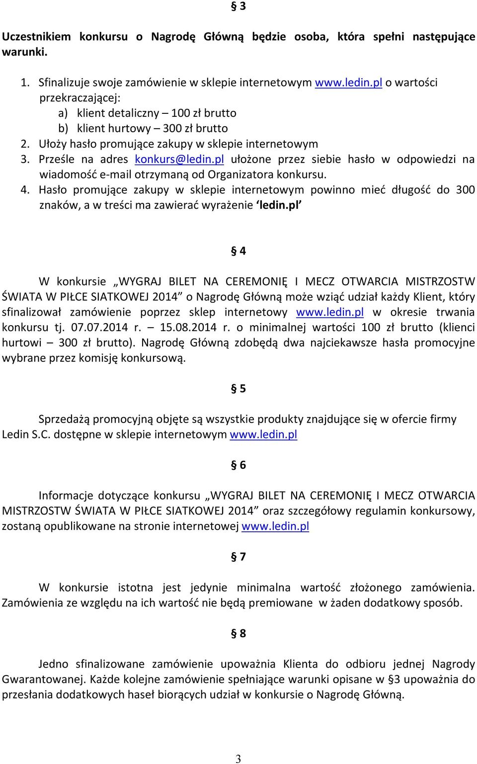pl ułożone przez siebie hasło w odpowiedzi na wiadomość e-mail otrzymaną od Organizatora konkursu. 4.