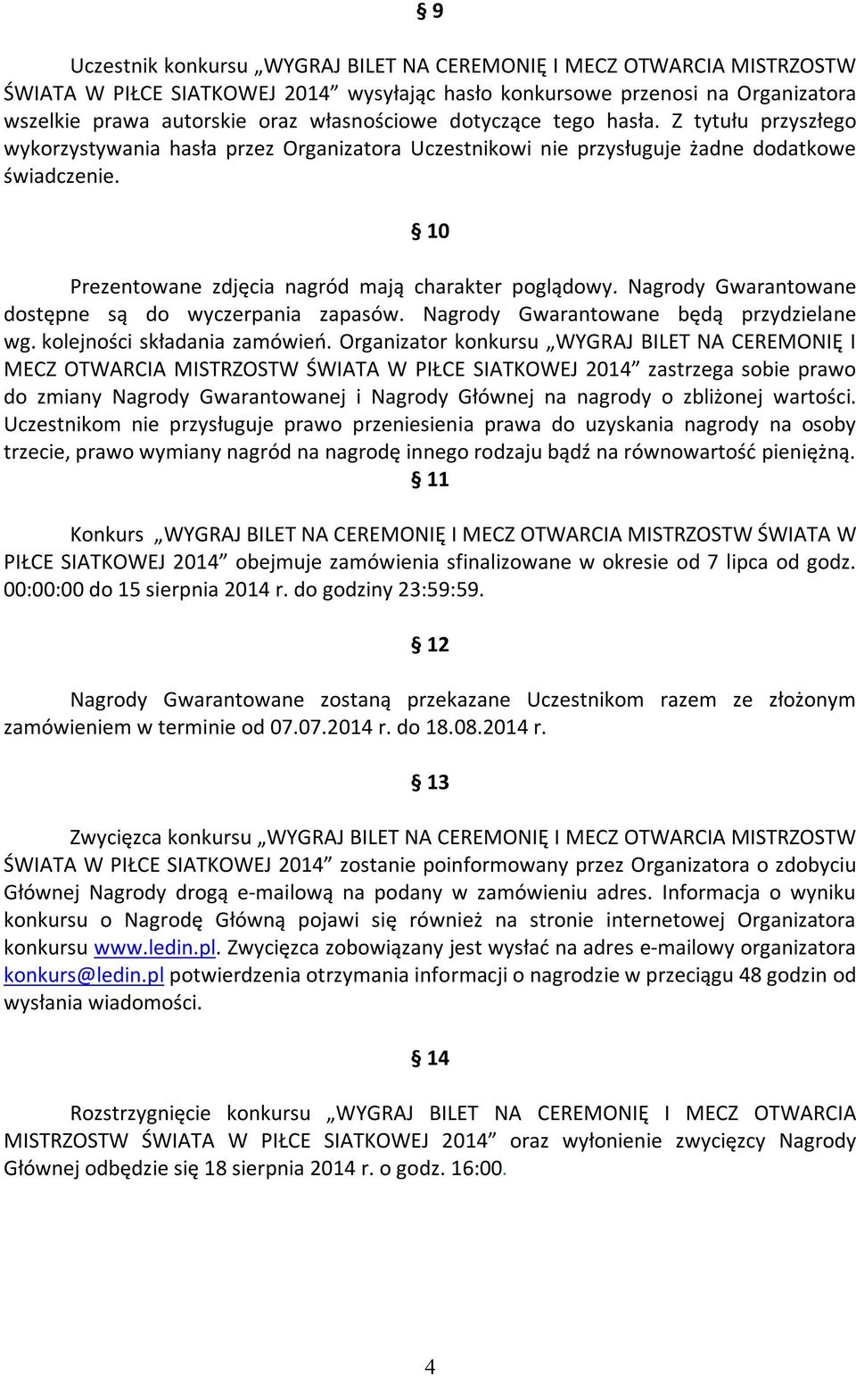 Nagrody Gwarantowane dostępne są do wyczerpania zapasów. Nagrody Gwarantowane będą przydzielane wg. kolejności składania zamówień.