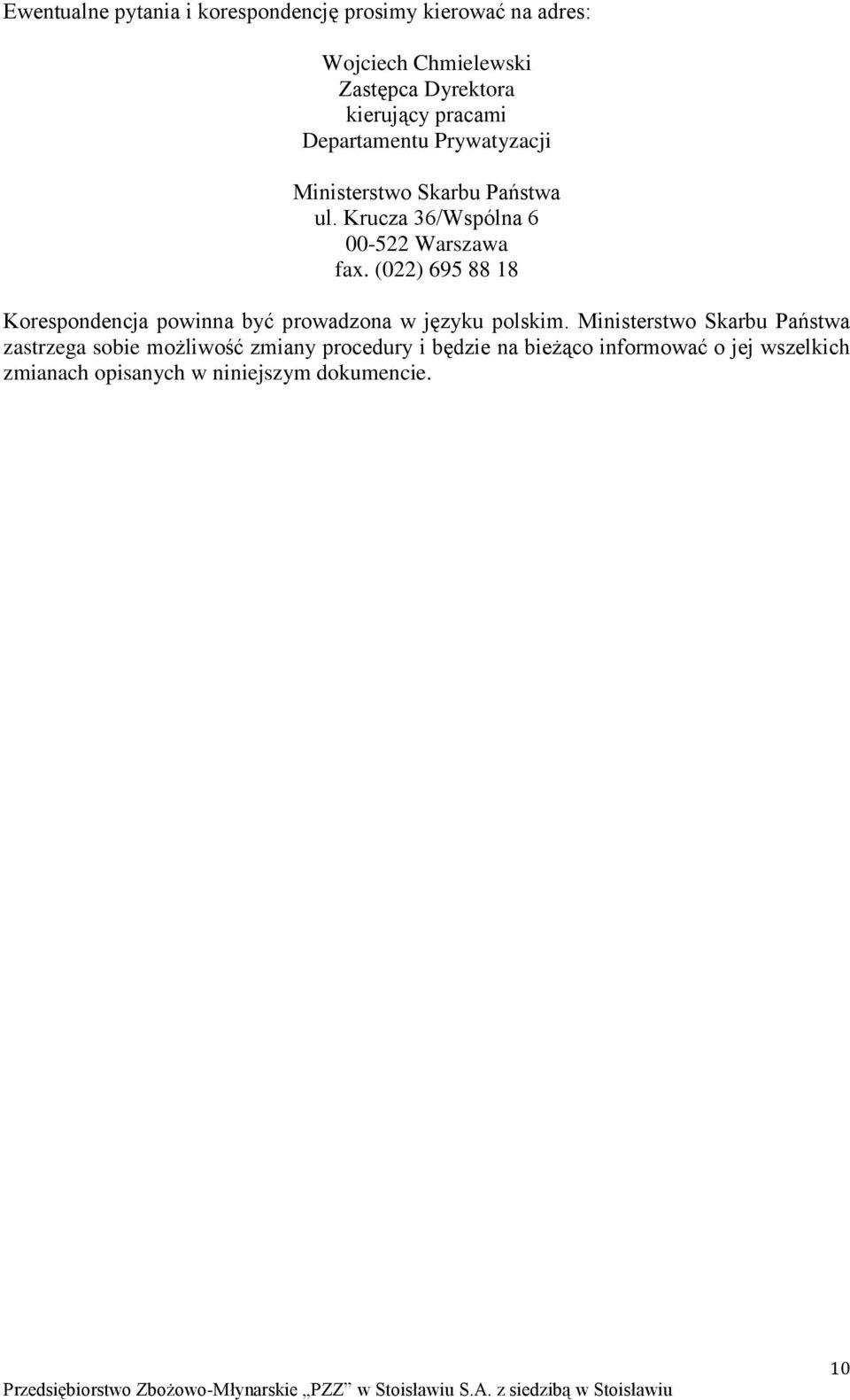 (022) 695 88 18 Korespondencja powinna być prowadzona w języku polskim.