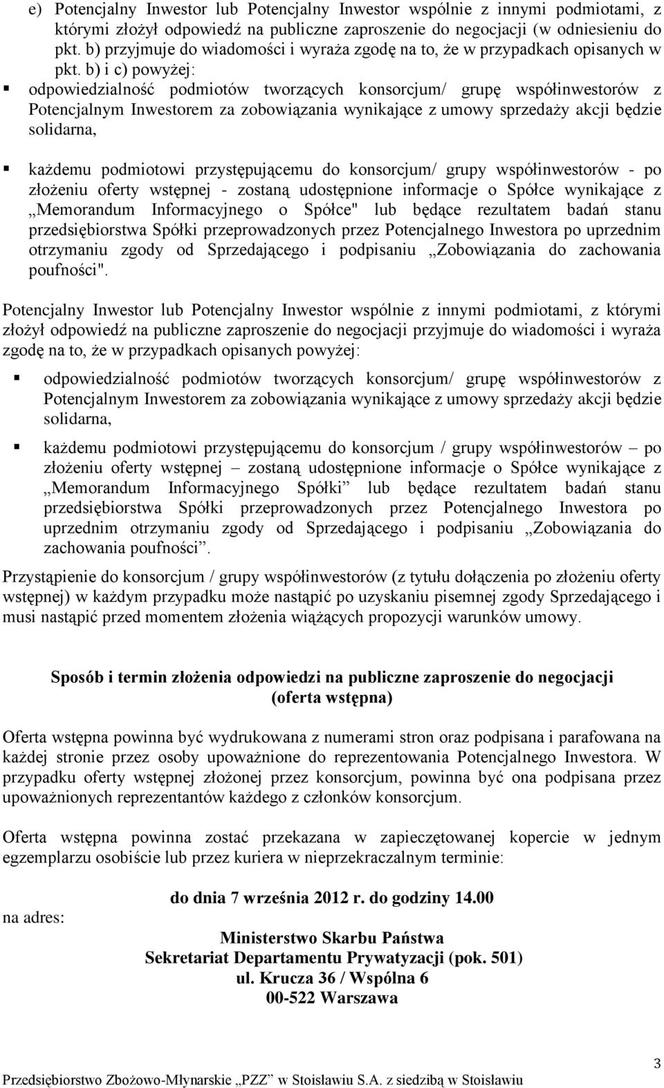 b) i c) powyżej: odpowiedzialność podmiotów tworzących konsorcjum/ grupę współinwestorów z Potencjalnym Inwestorem za zobowiązania wynikające z umowy sprzedaży akcji będzie solidarna, każdemu