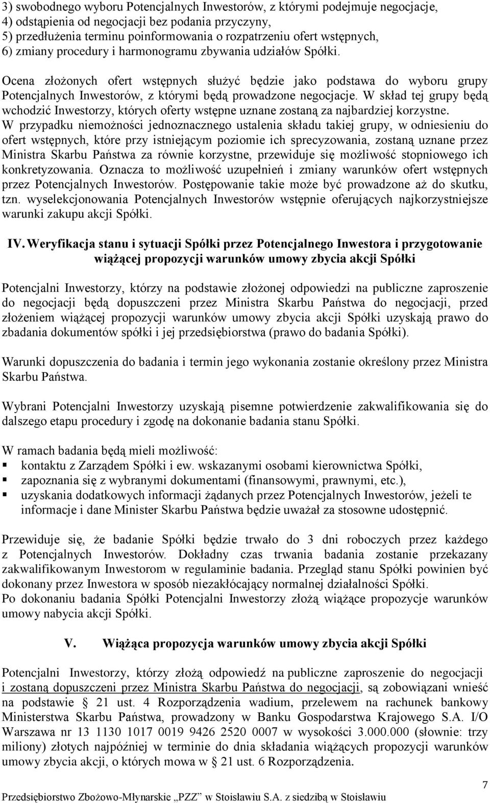 Ocena złożonych ofert wstępnych służyć będzie jako podstawa do wyboru grupy Potencjalnych Inwestorów, z którymi będą prowadzone negocjacje.