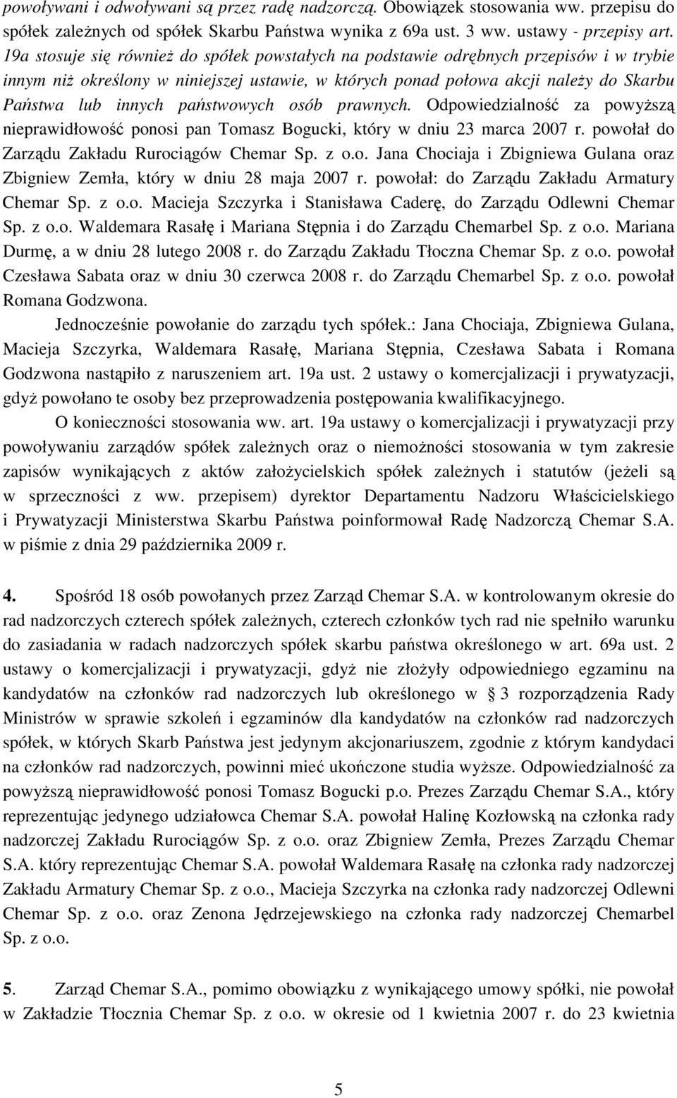 państwowych osób prawnych. Odpowiedzialność za powyższą nieprawidłowość ponosi pan Tomasz Bogucki, który w dniu 23 marca 2007 r. powołał do Zarządu Zakładu Rurociągów Chemar Sp. z o.o. Jana Chociaja i Zbigniewa Gulana oraz Zbigniew Zemła, który w dniu 28 maja 2007 r.