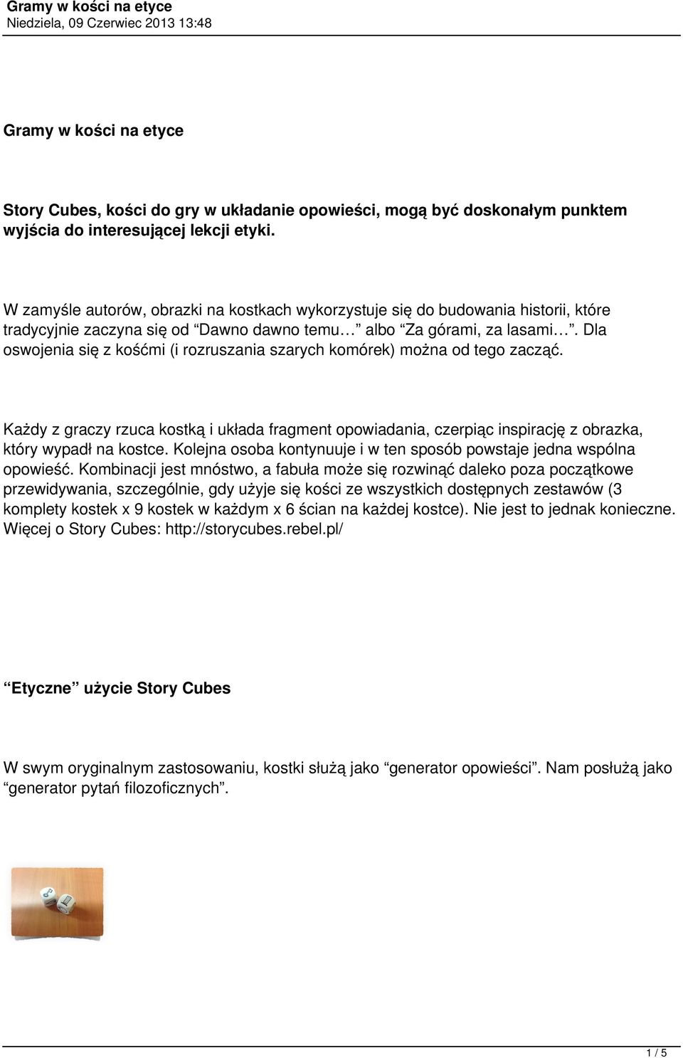 Dla oswojenia się z kośćmi (i rozruszania szarych komórek) można od tego zacząć. Każdy z graczy rzuca kostką i układa fragment opowiadania, czerpiąc inspirację z obrazka, który wypadł na kostce.