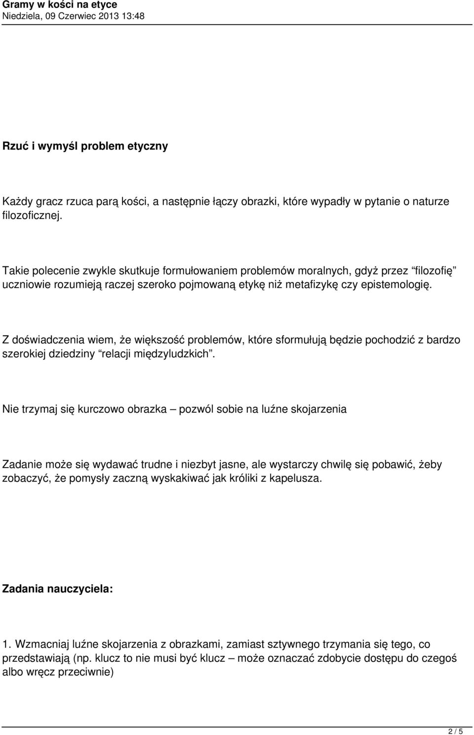 Z doświadczenia wiem, że większość problemów, które sformułują będzie pochodzić z bardzo szerokiej dziedziny relacji międzyludzkich.