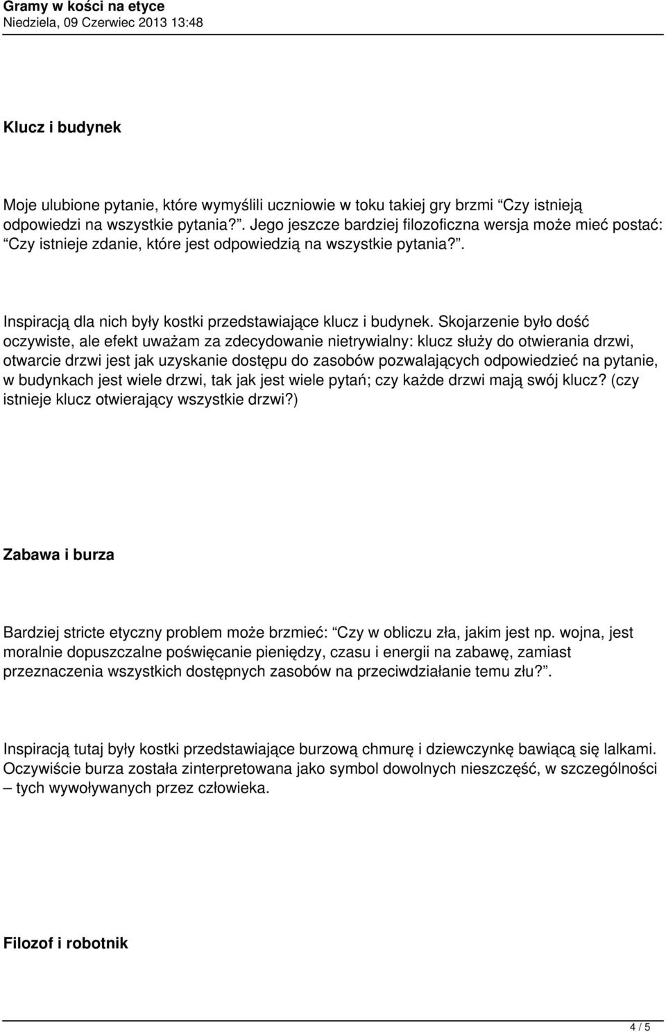 Skojarzenie było dość oczywiste, ale efekt uważam za zdecydowanie nietrywialny: klucz służy do otwierania drzwi, otwarcie drzwi jest jak uzyskanie dostępu do zasobów pozwalających odpowiedzieć na