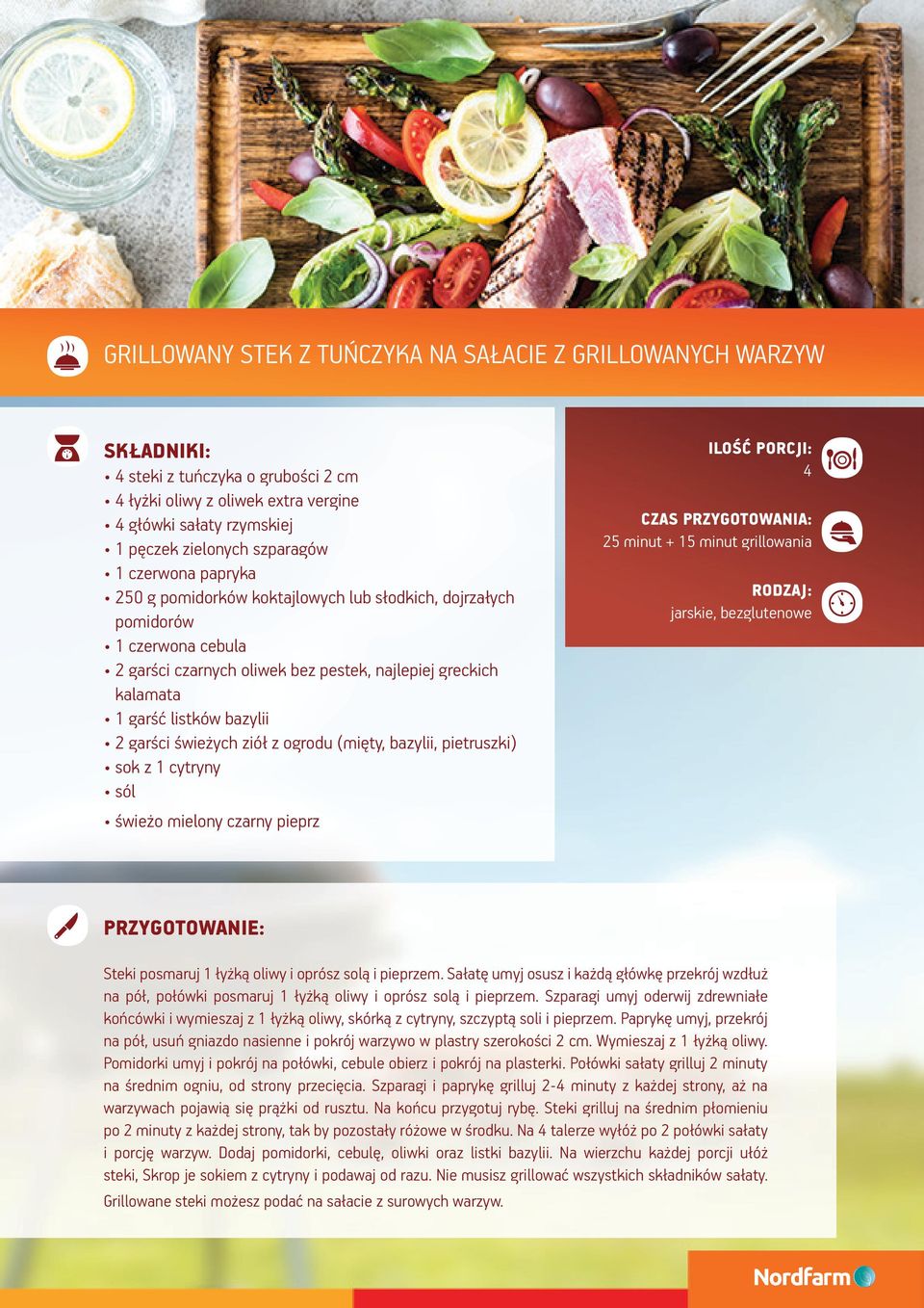 ogrodu (mięty, bazylii, pietruszki) sok z 1 cytryny sól świeżo mielony czarny pieprz 25 minut + 15 minut grillowania jarskie, bezglutenowe Steki posmaruj 1 łyżką oliwy i oprósz solą i pieprzem.