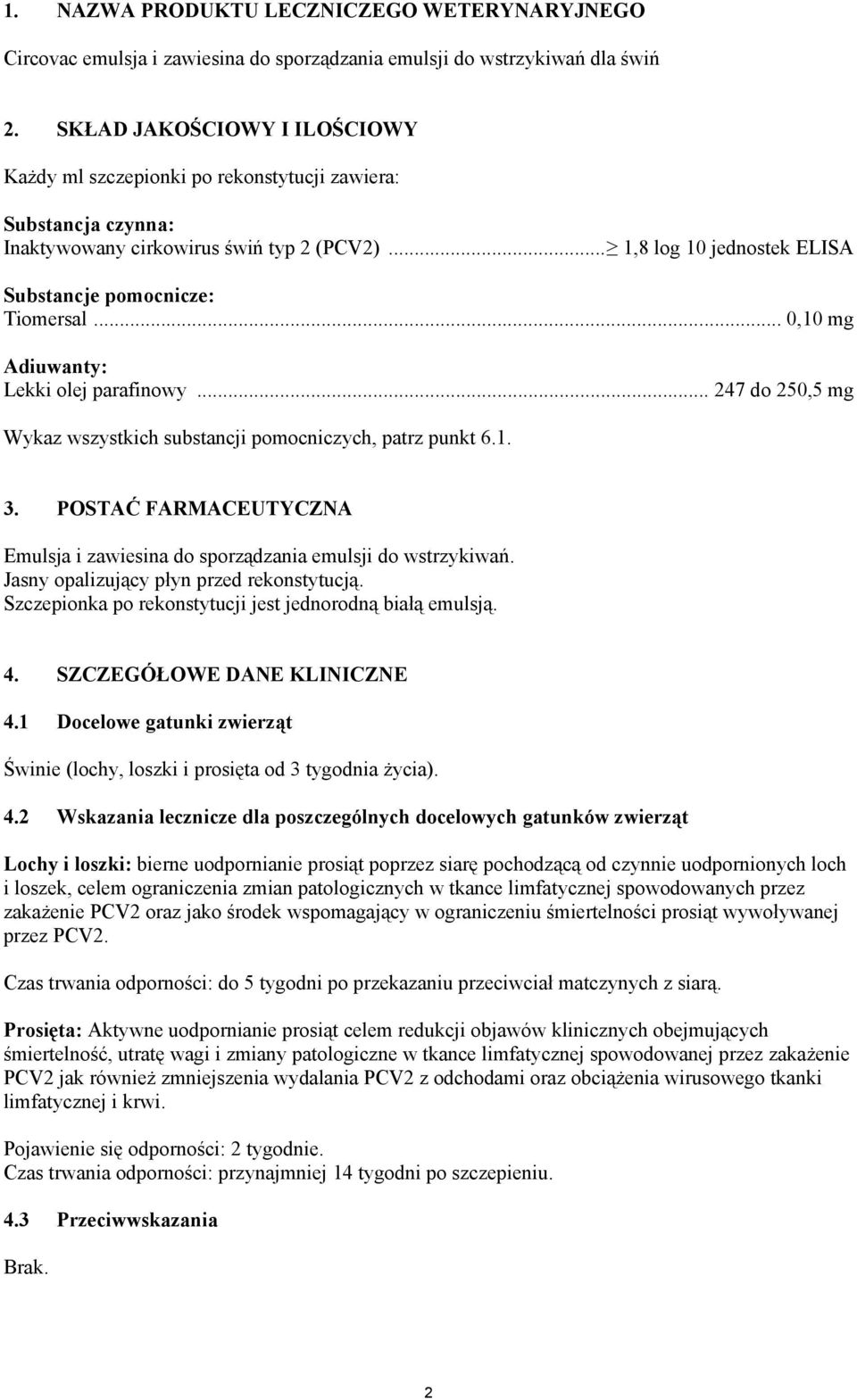 .. 0,10 mg Adiuwanty: Lekki olej parafinowy... 247 do 250,5 mg Wykaz wszystkich substancji pomocniczych, patrz punkt 6.1. 3.