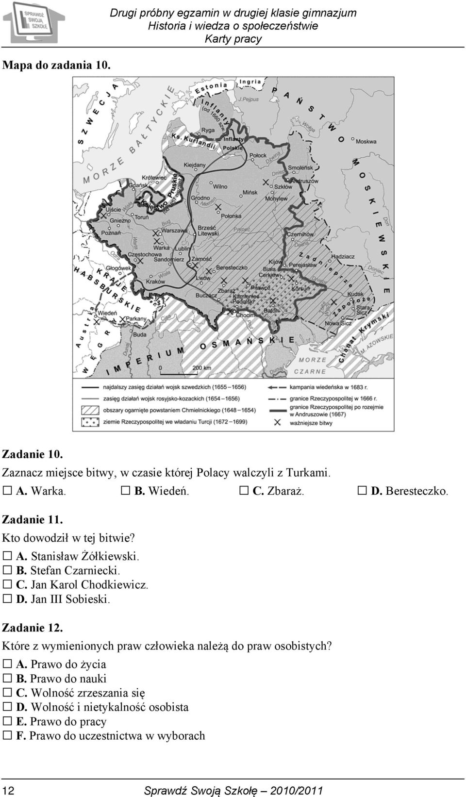 D. Jan III Sobieski. Zadanie 12. Które z wymienionych praw człowieka należą do praw osobistych? A. Prawo do życia B. Prawo do nauki C.