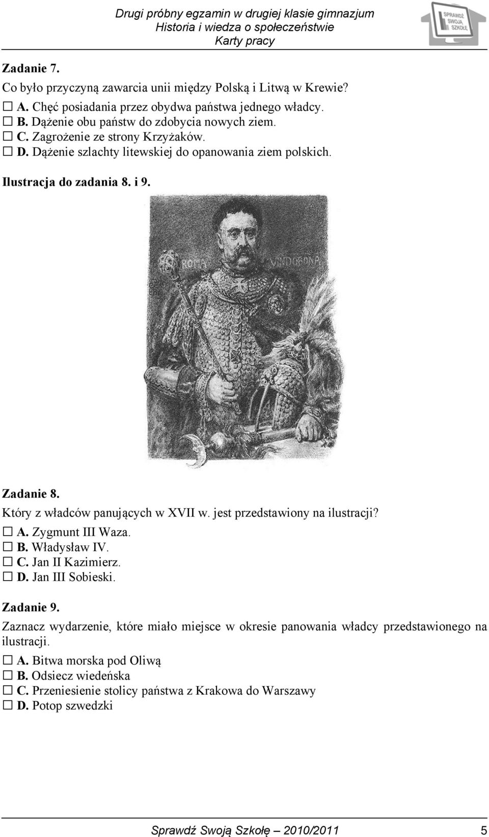 Zygmunt III Waza. B. Władysław IV. C. Jan II Kazimierz. D. Jan III Sobieski. Zadanie 9.