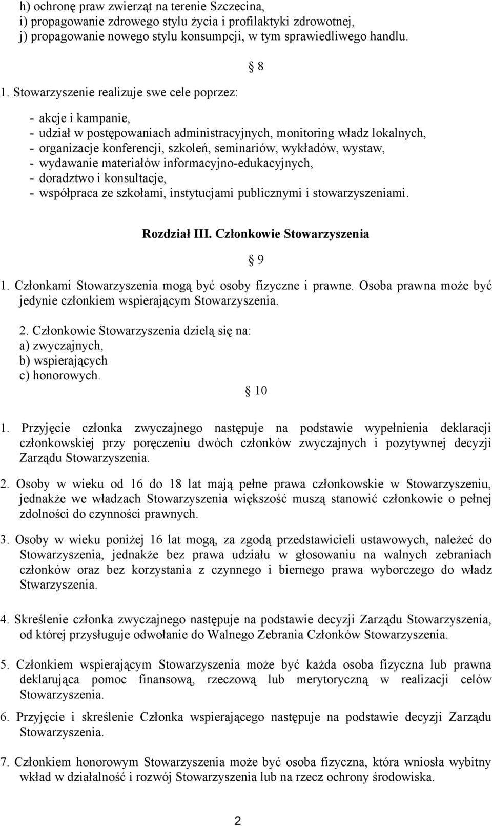 wystaw, - wydawanie materiałów informacyjno-edukacyjnych, - doradztwo i konsultacje, - współpraca ze szkołami, instytucjami publicznymi i stowarzyszeniami. 8 Rozdział III. Członkowie Stowarzyszenia 1.