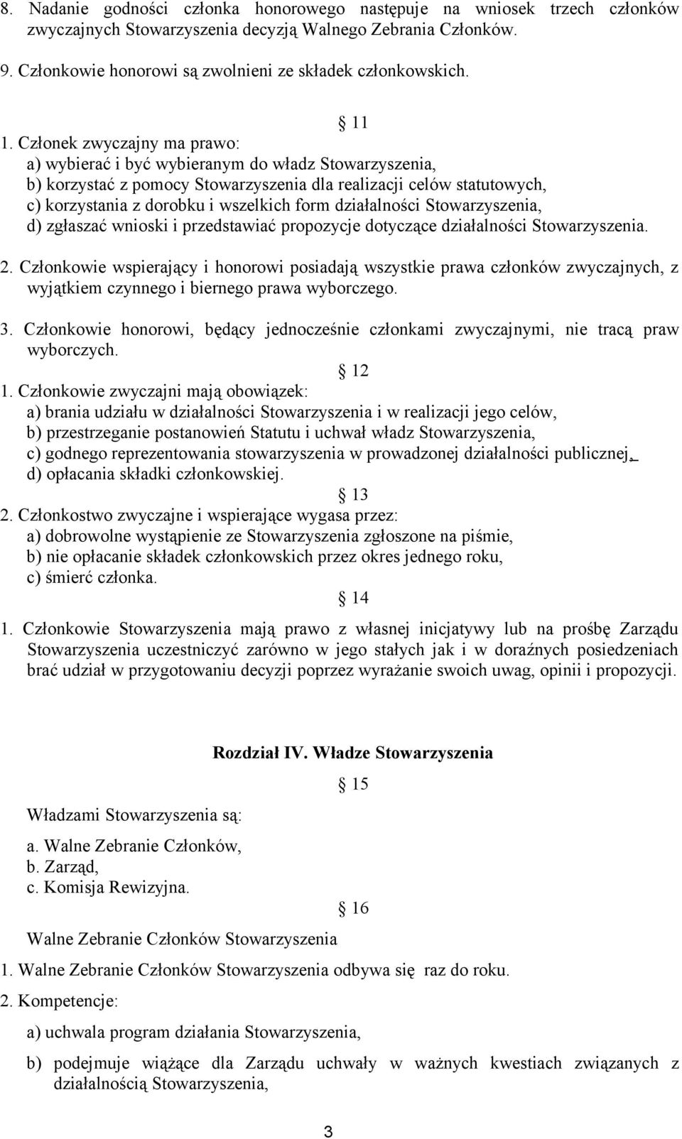 form działalności Stowarzyszenia, d) zgłaszać wnioski i przedstawiać propozycje dotyczące działalności 2.