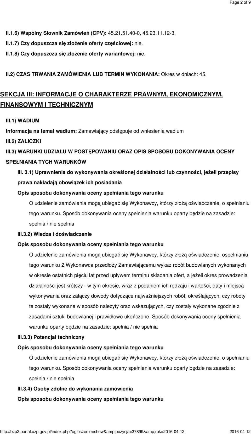 1) WADIUM Informacja na temat wadium: Zamawiający odstępuje od wniesienia wadium III.2) ZALICZKI III.3) WARUNKI UDZIAŁU W POSTĘPOWANIU ORAZ OPIS SPOSOBU DOKONYWANIA OCENY SPEŁNIANIA TYCH WARUNKÓW III.