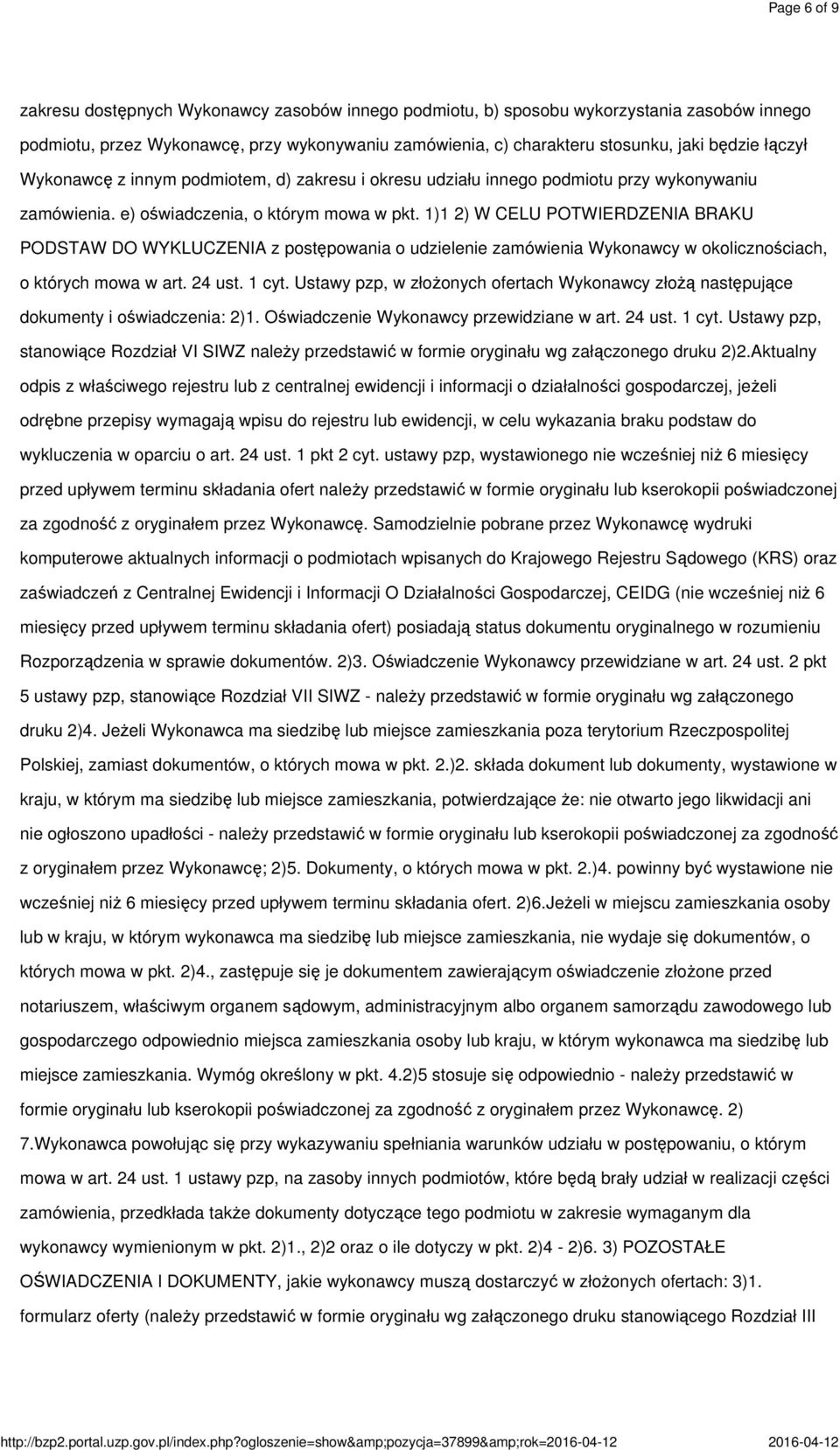 1)1 2) W CELU POTWIERDZENIA BRAKU PODSTAW DO WYKLUCZENIA z postępowania o udzielenie zamówienia Wykonawcy w okolicznościach, o których mowa w art. 24 ust. 1 cyt.