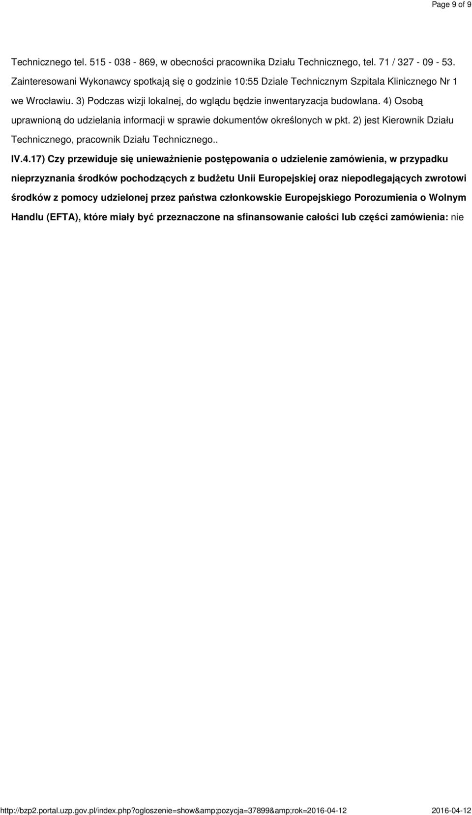 4) Osobą uprawnioną do udzielania informacji w sprawie dokumentów określonych w pkt. 2) jest Kierownik Działu Technicznego, pracownik Działu Technicznego.. IV.4.17) Czy przewiduje się unieważnienie