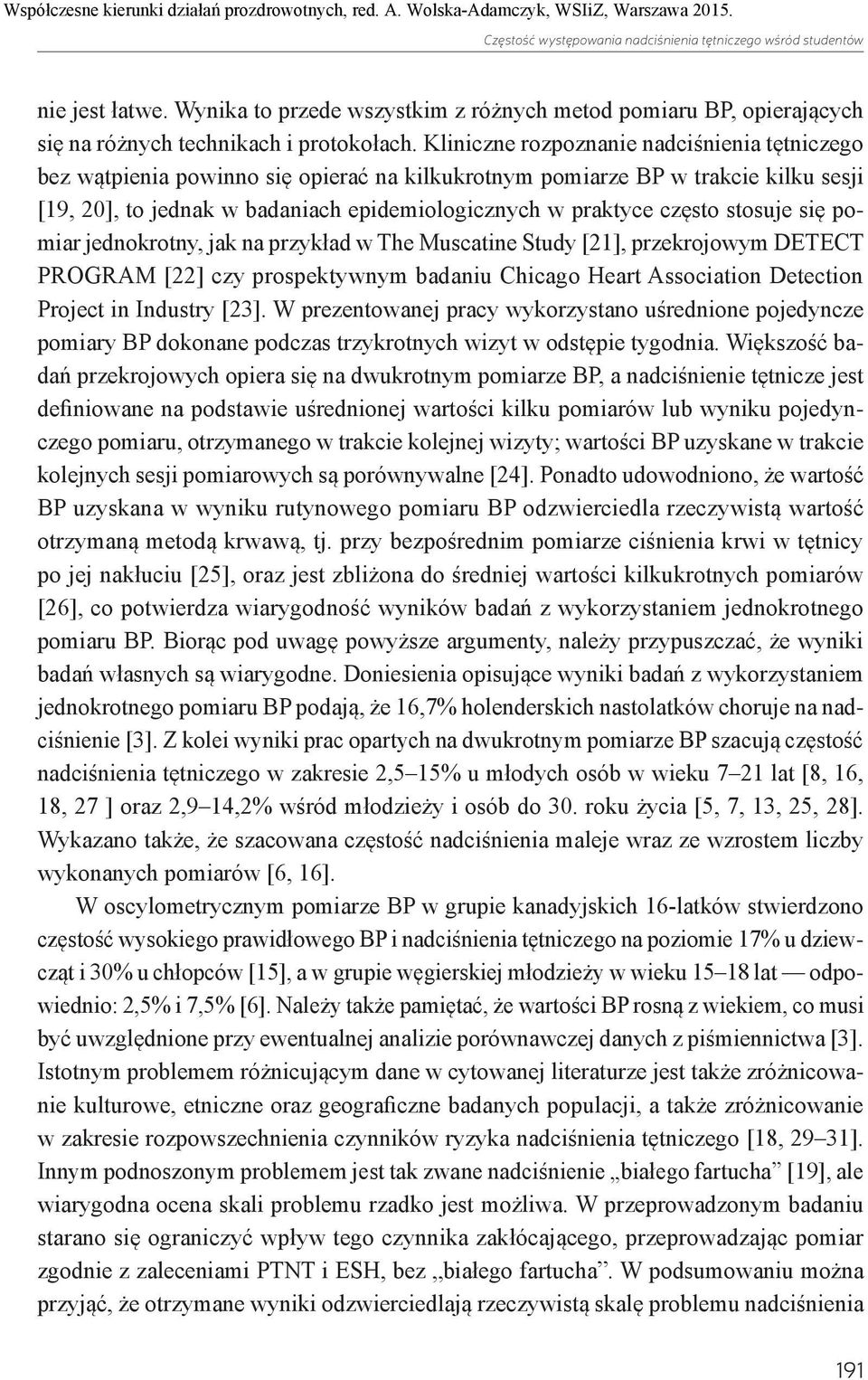 stosuje się pomiar jednokrotny, jak na przykład w The Muscatine Study [21], przekrojowym DETECT PROGRAM [22] czy prospektywnym badaniu Chicago Heart Association Detection Project in Industry [23].
