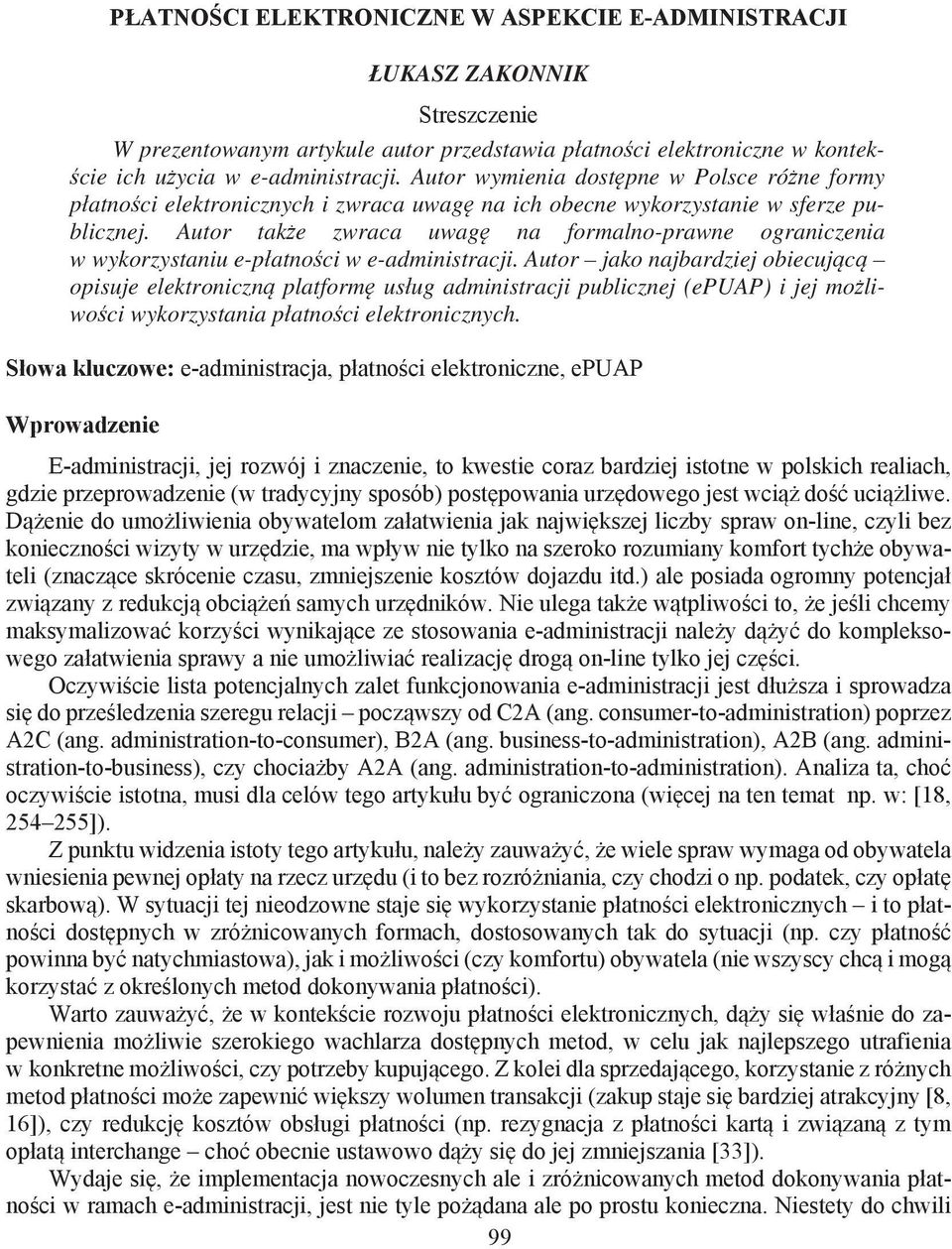 publicznej. Autor take zwraca uwag na formalno-prawne ograniczenia w wykorzystaniu e-patnoci w e-administracji.