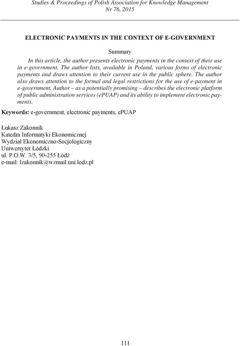 The author lists, available in Poland, various forms of electronic payments and draws attention to their current use in the public sphere.