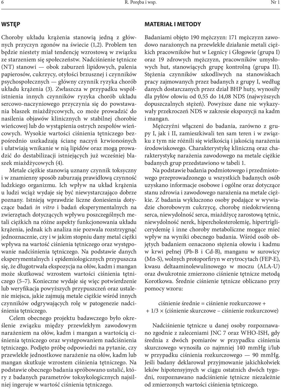 Nadciśnienie tętnicze (NT) stanowi obok zaburzeń lipidowych, palenia papierosów, cukrzycy, otyłości brzusznej i czynników psychospołecznych główny czynnik ryzyka chorób układu krążenia (3).