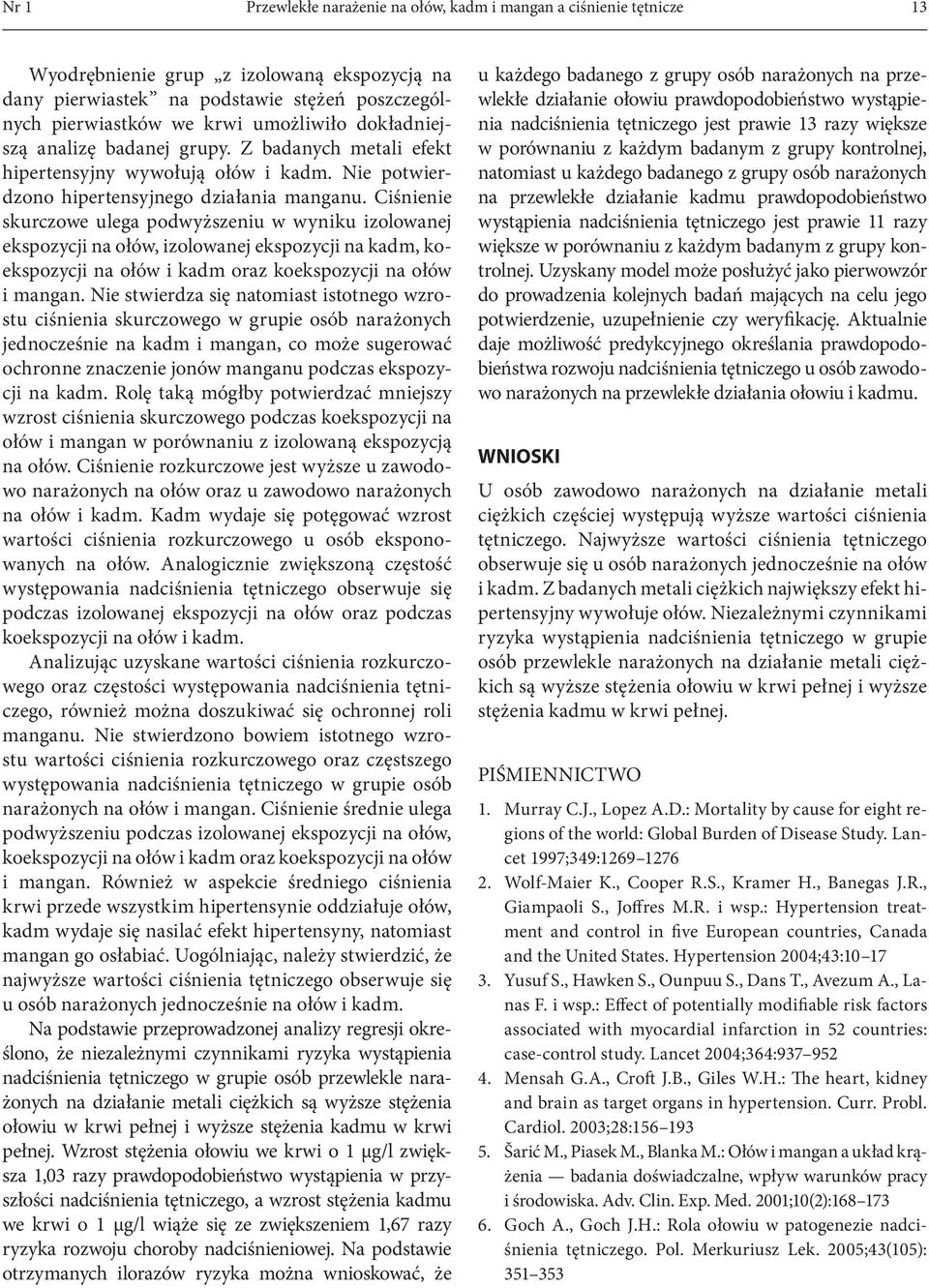 Ciśnienie skurczowe ulega podwyższeniu w wyniku izolowanej ekspozycji na ołów, izolowanej ekspozycji na kadm, koekspozycji na ołów i kadm oraz koekspozycji na ołów i mangan.