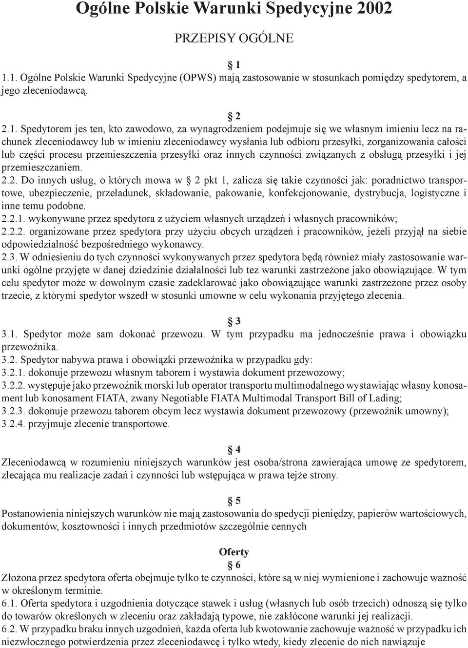 własnym imieniu lecz na rachunek zleceniodawcy lub w imieniu zleceniodawcy wysłania lub odbioru przesyłki, zorganizowania całości lub części procesu przemieszczenia przesyłki oraz innych czynności