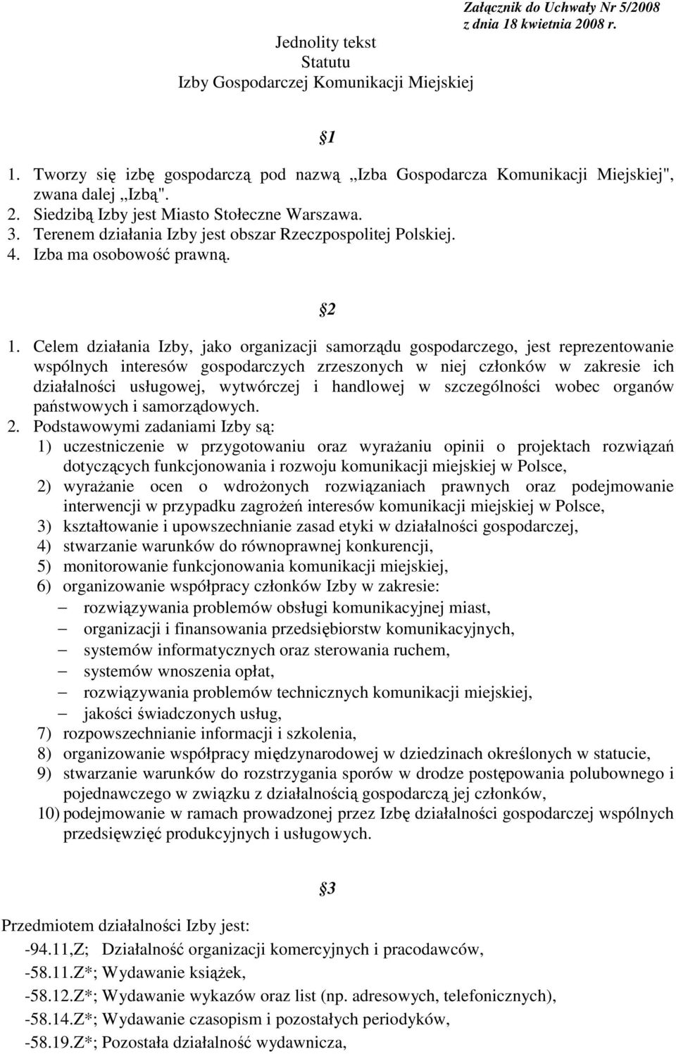 Terenem działania Izby jest obszar Rzeczpospolitej Polskiej. 4. Izba ma osobowość prawną. 2 1.